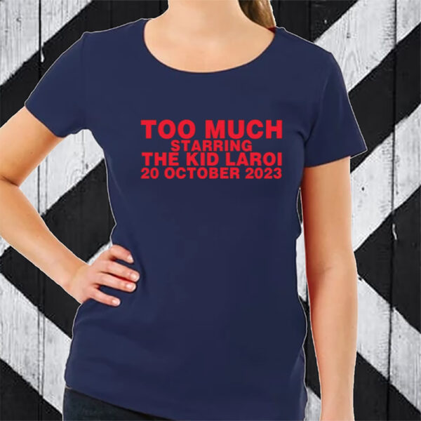 Too Much Starring The Kid Laroi 20 October 2023 T-Shirt