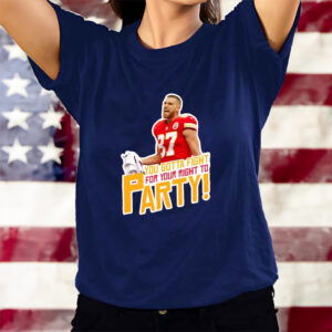 Travis Kelce Fight For Your Right To Party Fan T-Shirts