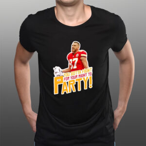 Travis Kelce Fight For Your Right To Party Fan T-Shirtt