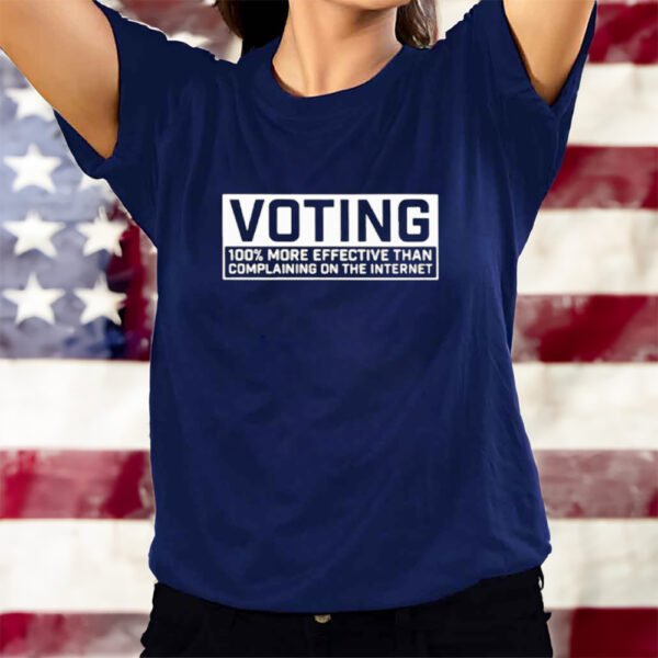 Voting 100 More Effective Than Complaining T-Shirtt