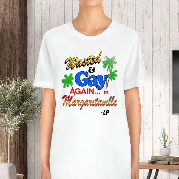 Wasted And Gay Again In Margaritaville T-Shirt