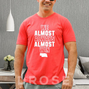 We Almost Always Almost Win T-Shirt