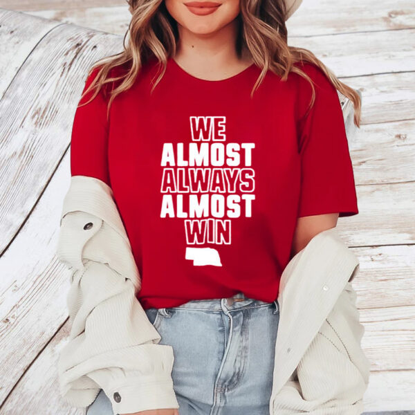 We Almost Always Almost Win TShirt