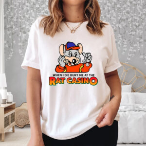 When I Die Bury Me At The Rat Casino Shirt