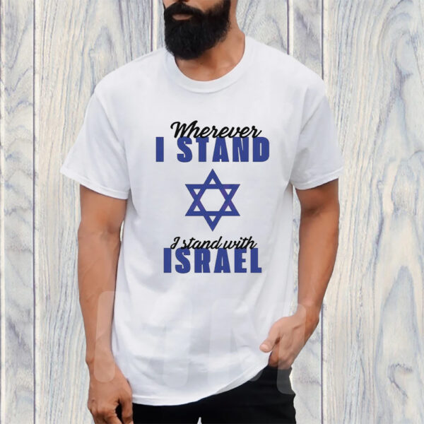 Wherever I Stand I Stand With Israel 2023 T-Shirt