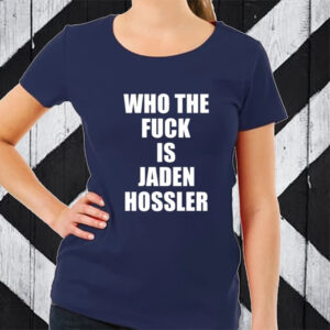 Who The Fuck Is Jaden Hossler TShirt