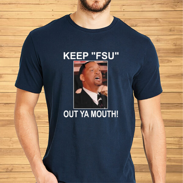 Will Smith Keep Fsu Out Ya Mouth Shirts