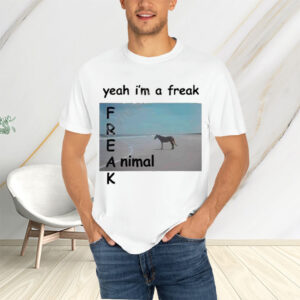 Yeah I’m A Freak Animal T-Shirts