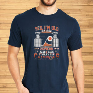 Yes Im Old But I Saw Philadelphia Flyers Back 2 Back Stanley Cup Champions Shirts