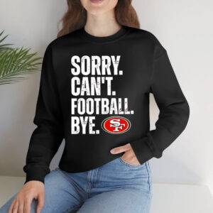 49ers Sorry Can’t Football Bye T-Shirts