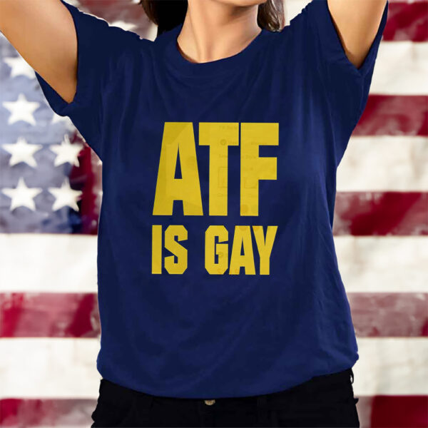 ATF Is Gay T-Shirts