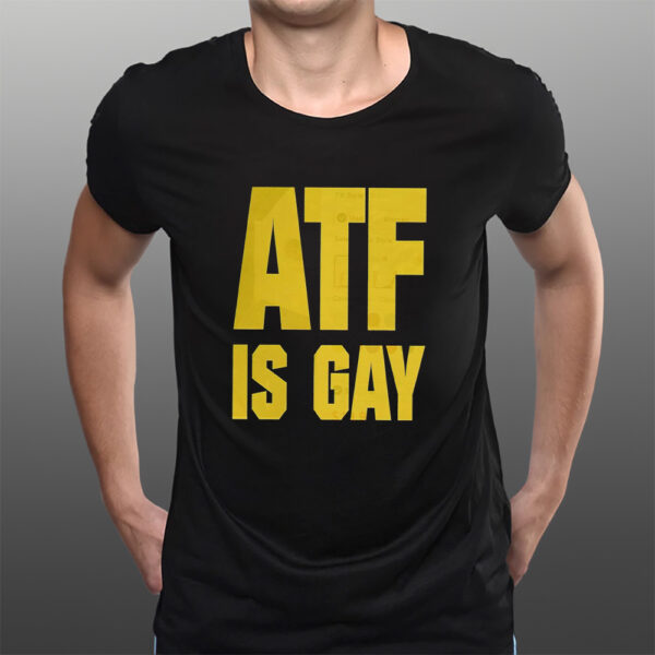 ATF Is Gay T-Shirtt