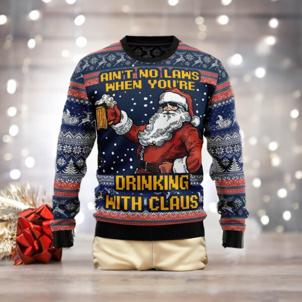 Ain’t No Laws When You’re Drinking With Claus Ugly Christmas Sweater