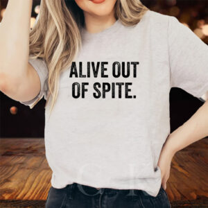 Alive Out Of Spite Sweat T-Shirts