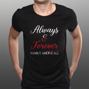 Always And Forever Family Above All T-Shirts