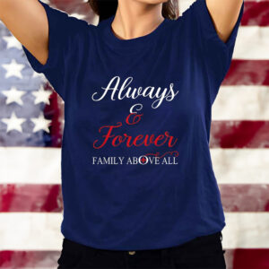 Always And Forever Family Above All T-Shirtt