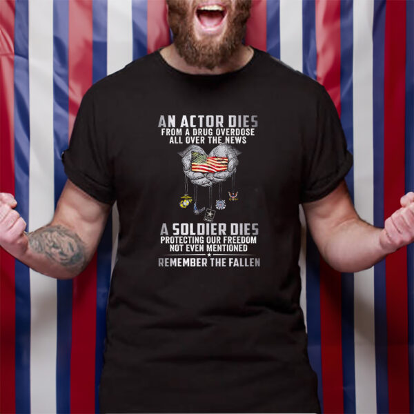 An Actor Dies From A Drug Overdose All Over The News A Soldier Dies TShirt