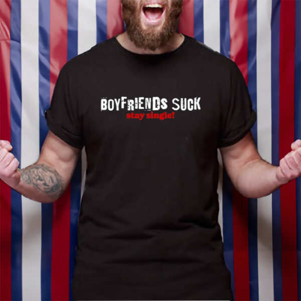 Boy Friends Suck Stay Single T-Shirt