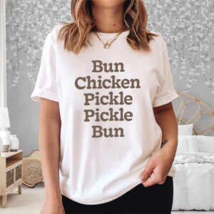 Bun Chicken Pickle Pickle Bun Shirts