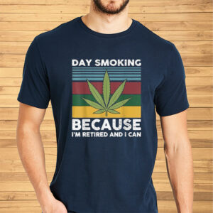 Day Smoking Because I’m Retired And I Can Weed Shirts