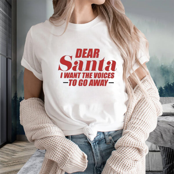 Dear Santa I Want The Voices To Go Away T-Shirts