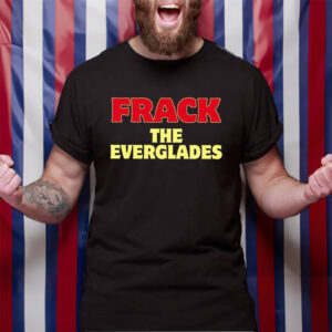 Desantis War Room Frack The Everglades T-Shirt