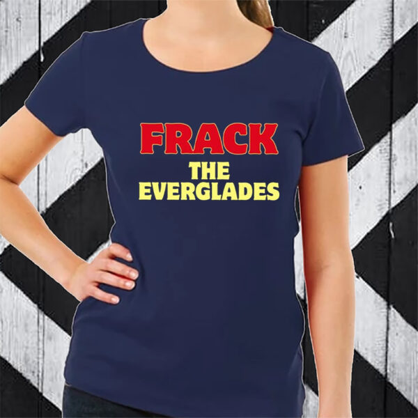 Desantis War Room Frack The Everglades TShirt