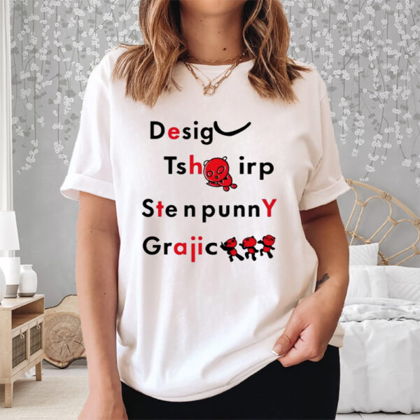 Desig Tsh Irp Ste N Funny Graphic Shirt