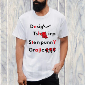 Desig Tsh Irp Ste N Funny Graphic Shirts