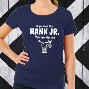 Donkey If You Dont Like Hank Jr You Can Kiss My T-Shirt