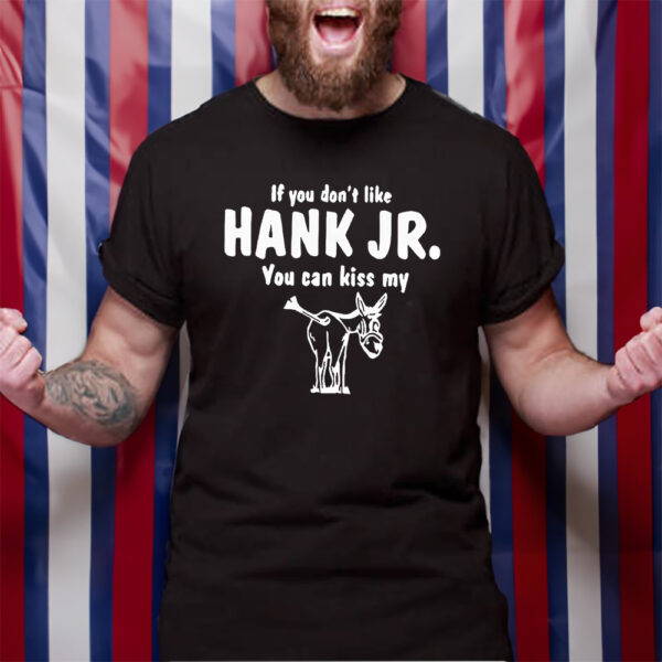 Donkey If You Dont Like Hank Jr You Can Kiss My TShirt