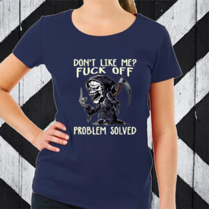 Don’t Like Me Fuck Off Problem Solved TShirt