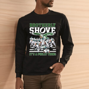 Eagles Brotherly Shove Its A Philly Thing Shirt