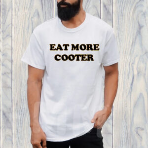 Eat More Cooter T-Shirt