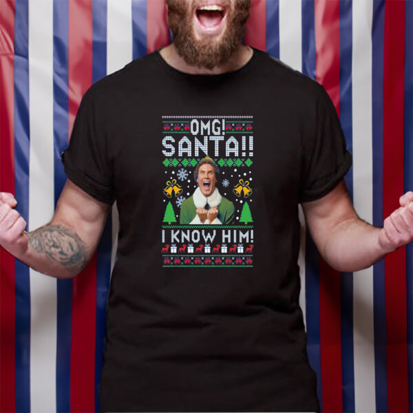 Elf Buddy Omg Santa I Know Him Christmas Sweater T-Shirt