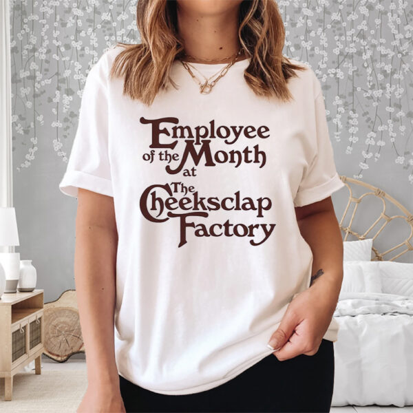 Employee Of The Month At The Cheeksclap Factory Shirt