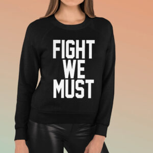 Fight We Must T-Shirt