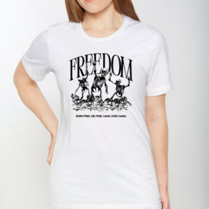 Freedom Born Free Die Free Hang Over Gang T-Shirt