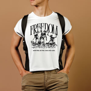 Freedom Born Free Die Free Hang Over Gang T-Shirts