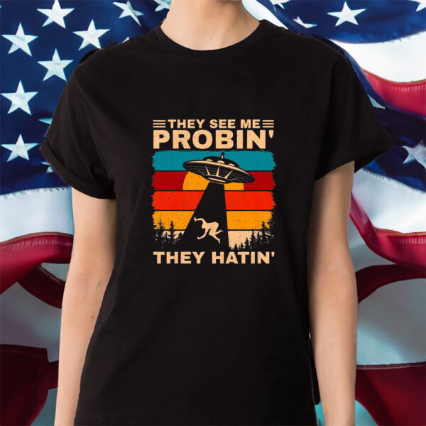 Funny UFO Alien Humor They See Me Probin Abduction Shirts