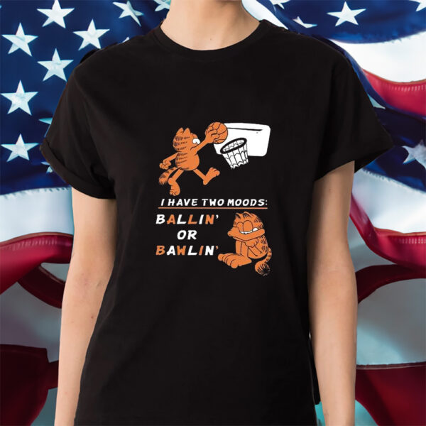 Garfield I Have Two Moods Ballin’ Or Bawlin’ Shirt