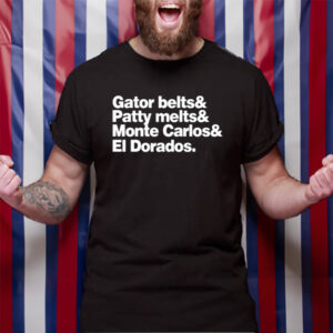 Gator Belts & Patty Melts & Monte Carlos & El Dorados T-Shirt