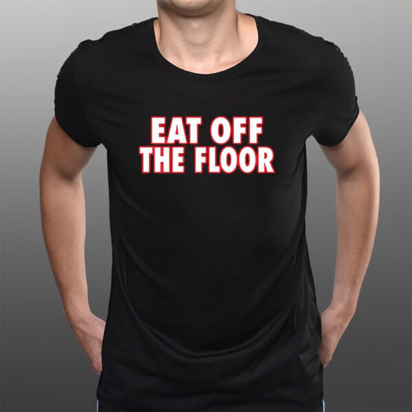 Georgia Football Eat Off The Floor T-Shirtt