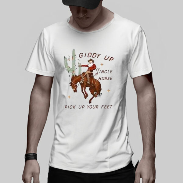 Giddy Up Jingle Horse Pick Up Your Feet TShirt