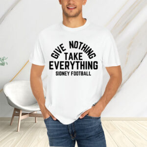 Give Nothing Take Everything Sidney Football T-Shirts