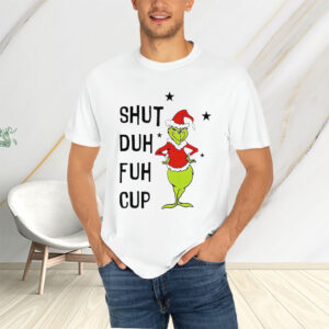 Grnch Shut Duh Fuh Cup Christmas T-Shirtt