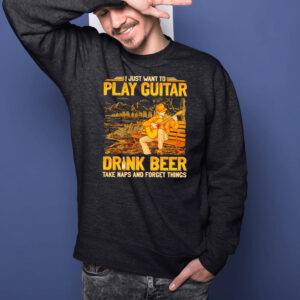 Guitar I Just Want To Play Guitar Drink Beer Take Naps Forget Things T-Shirts