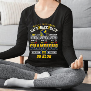 Hail To The Victors Back To Back To Back 2021 2022 2023 Champions Michigan Wolverines Shirt