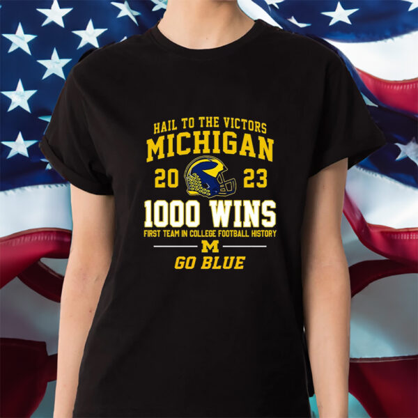 Hail To The Victors Michigan Wolverines 2023 1000 Wins First Team In College Football History Go Blue Shirt