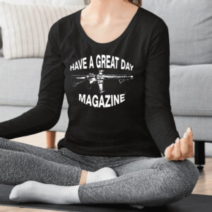 Have A Great Day Magazine Gun T-Shirt